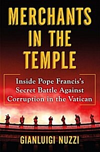 Merchants in the Temple: Inside Pope Franciss Secret Battle Against Corruption in the Vatican (Hardcover)