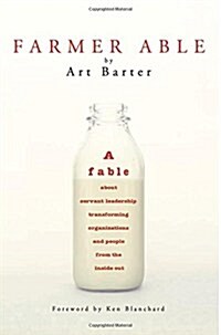 Farmer Able: A Fable about Servant Leadership Transforming Organizations and People from the Inside Out (Paperback)