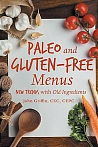 Paleo and Gluten-Free Menus: New Trends with Old Ingredients (Paperback)