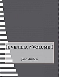 Juvenilia ? Volume I (Paperback)