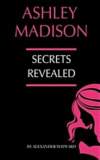 Ashley Madison: Secrets Revealed (Paperback)