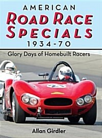 American Road Race Specials, 1934-70: Glory Days of Homebuilt Racers (Hardcover, Reprint)