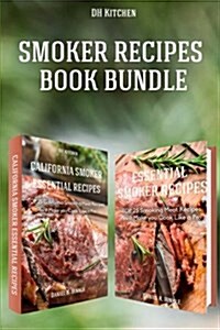 Smoker Recipes Book Bundle: Top 25 California Smoking Meat + Essential Smoking Meat Recipes That Will Make You Cook Like a Pro (Paperback)