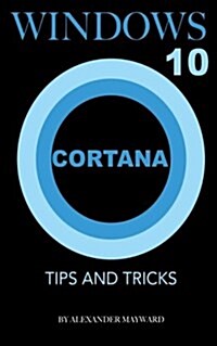 Windows 10 Cortana: Tips and Tricks (Paperback)