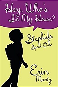 Hey, Whos in My House? Stepkids Speak Out (Paperback)