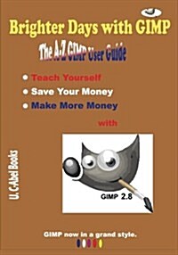 Brighter Days with Gimp: The A-Z Gimp User Guide (Paperback)