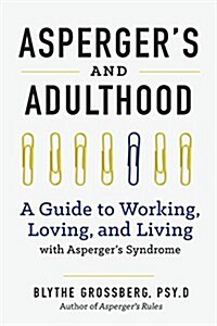 Aspergers and Adulthood: A Guide to Working, Loving, and Living with Aspergers Syndrome (Paperback)