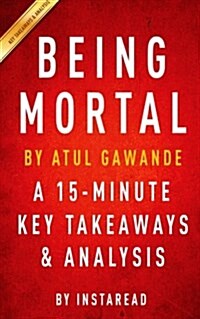 Summary of Being Mortal: By Atul Gawande Includes Analysis (Paperback)