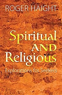 Spiritual and Religious: Explorations for Seekers (Paperback)