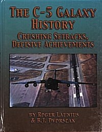 The C-5 Galaxy History: Crushing Setbacks, Decisive Achievements (Paperback)