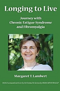 Longing to Live: Journey with Chronic Fatigue Syndrome and Fibromyalgia (Paperback)