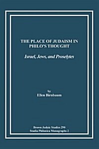 The Place of Judaism in Philos Thought: Israel, Jews, and Proselytes (Paperback)