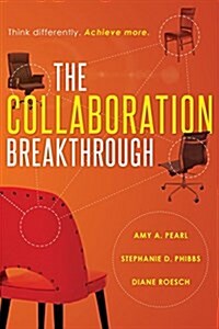 The Collaboration Breakthrough: Think Differently. Achieve More. (Paperback)