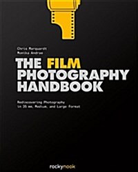 The Film Photography Handbook: Rediscovering Photography in 35mm, Medium, and Large Format (Hardcover)