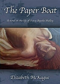 The Paper Boat: A Novel on the Life and Works of Percy Bysshe Shelley (Paperback)