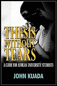 Thesis Without Tears: A Guide for African University Students (Paperback)