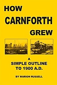 How Carnforth Grew: A Simple Outline to 1900ad (Paperback)