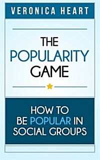 The Popularity Game: How to Be Popular in Social Groups (Paperback)