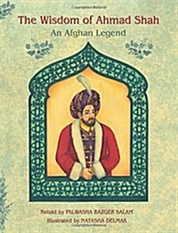 The Wisdom of Ahmad Shah: An Afghan Legend (Paperback)