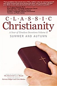 Classic Christianity a Year of Timeless Devotions Volume II: Summer and Autumn (Paperback)