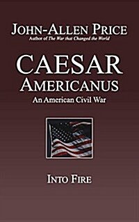 Caesar Americanus: An American Civil War - Into Fire (Paperback)