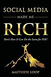 Social Media Made Me Rich: Heres How It Can Do the Same for You (Paperback)