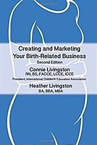 Creating and Marketing Your Birth-Related Business: A Practical Guide (Paperback)