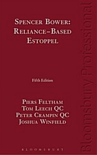 Spencer Bower: Reliance Based Estoppel : The Law of Reliance Based Estoppel and Related Doctrines (Hardcover, 5 Rev ed, Deckle Edge)