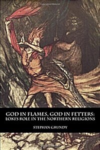 God in Flames, God in Fetters: Lokis Role in the Northern Religions (Paperback)