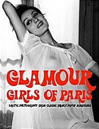 Glamour Girls of Paris : Erotic Photography from Classic French Pin-Up Magazines (Glamour Girls Volume 1) (Paperback)