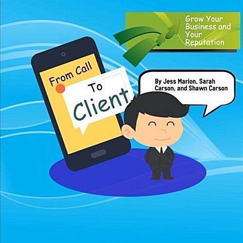 From Call to Client: The Official Guide to Turning Prospects Into High Paying and Satisfied Stop Smoking Clients (Paperback)