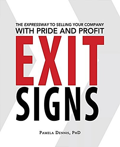 Exit Signs: The Expressway to Selling Your Company with Pride and Profit (Paperback)