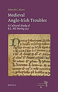Medieval Anglo-Irish Troubles: A Cultural Study of B.L. MS Harley 913 (Hardcover)