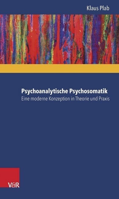 Psychoanalytische Psychosomatik - Eine Moderne Konzeption in Theorie Und Praxis (Paperback)