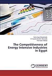 The Competitiveness of Energy Intensive Industries in Egypt (Paperback)