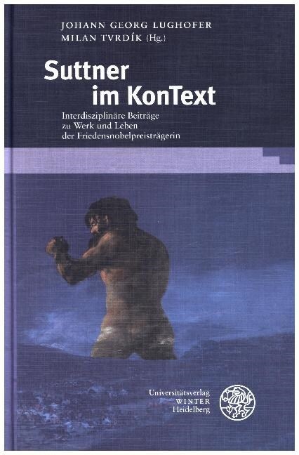 Suttner Im Kontext: Interdisziplinare Beitrage Zu Werk Und Leben Der Friedensnobelpreistragerin (Hardcover)