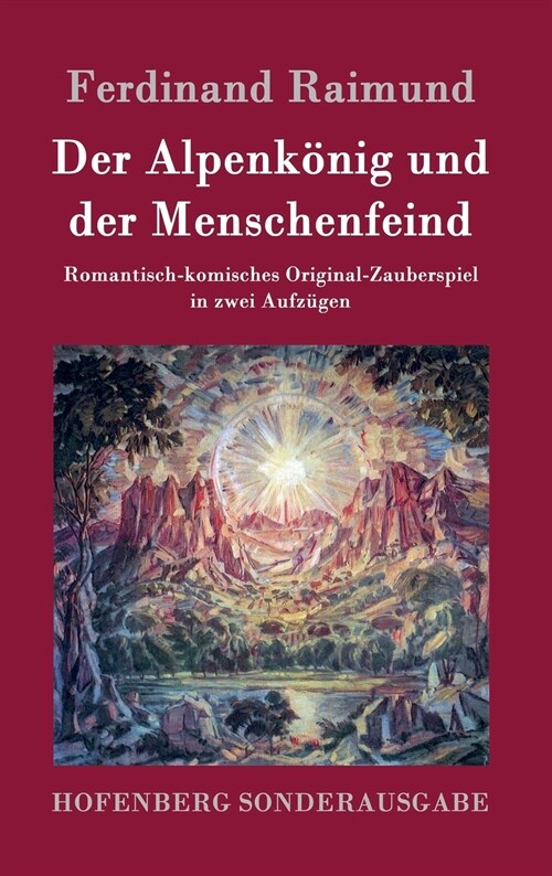 Der Alpenk?ig und der Menschenfeind: Romantisch-komisches Original-Zauberspiel in zwei Aufz?en (Hardcover)
