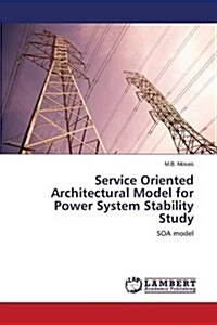 Service Oriented Architectural Model for Power System Stability Study (Paperback)