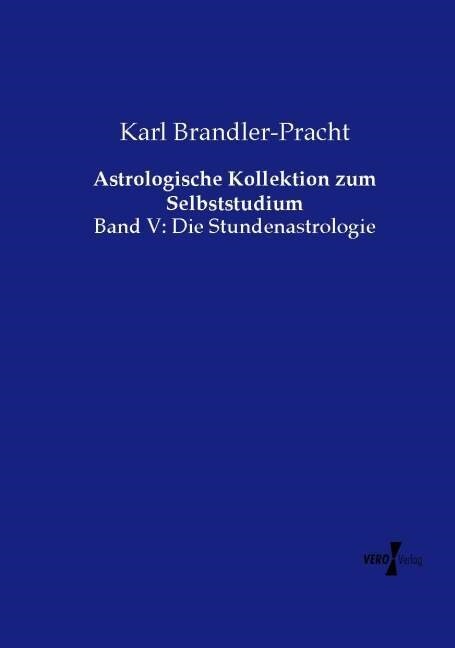 Astrologische Kollektion zum Selbststudium: Band V: Die Stundenastrologie (Paperback)