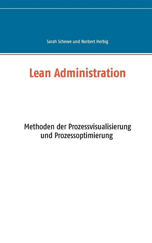 Lean Administration: Methoden zur Prozessvisualisierung und -optimierung, T?igkeitsanalyse, Kennzahlen und Office Management (Paperback)