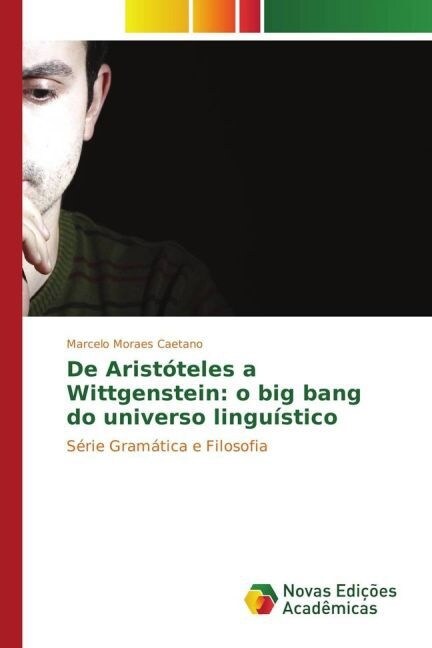 De Arist?eles a Wittgenstein: o big bang do universo lingu?tico (Paperback)
