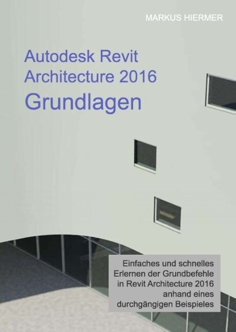 Autodesk Revit Architecture 2016 Grundlagen (Hardcover)