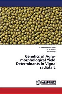 Genetics of Agro-Morphological Yield Determinants in Vigna Radiata L (Paperback)