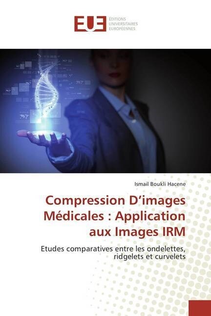 Compression D Images M?icales: Application Aux Images Irm (Paperback)