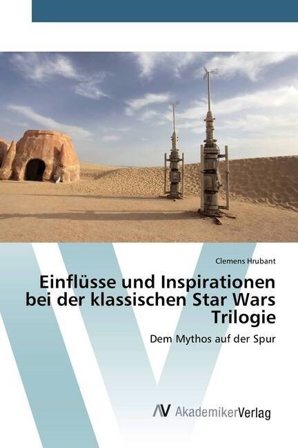 Einfl?se und Inspirationen bei der klassischen Star Wars Trilogie (Paperback)