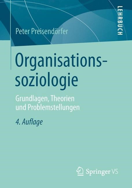 Organisationssoziologie: Grundlagen, Theorien Und Problemstellungen (Paperback)