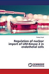 Regulation of Nuclear Import of Lim-Kinase 2 in Endothelial Cells (Paperback)