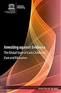 Investing Against Evidence: The Global State of Early Childhood Care and Education (Paperback)