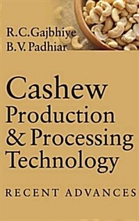 Cashew Production & Processing Technology: Recent Advances (Hardcover)