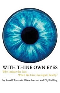 With Thine Own Eyes : Why Imitate the Past When We Can Investigate Reality? (Paperback)